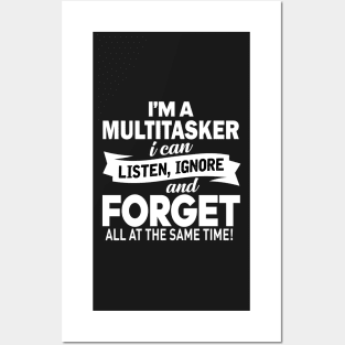 I am a multitasker i can listen, ignore and forget all at the same time Posters and Art